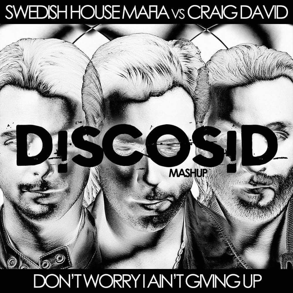 Swedish House Mafia Vs Craig David - Don't Worry I Ain't Giving Up (Discosid Mashup)